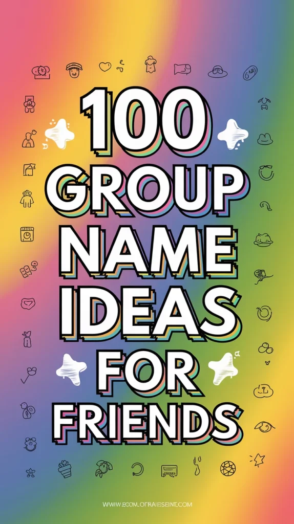 100 Group Name Ideas for Friends : Fun and Creative