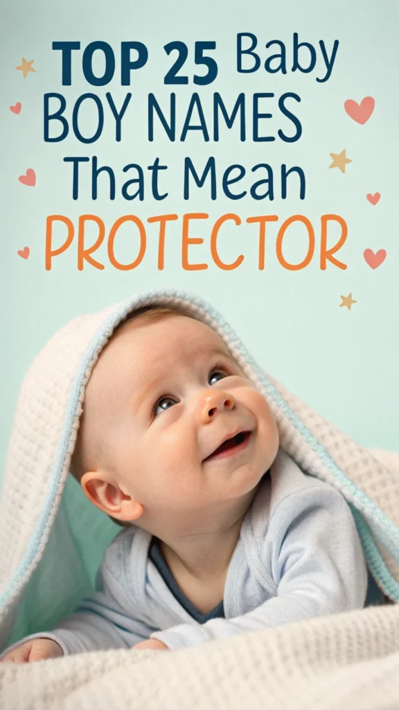 Top 25 Baby Boy Names That Mean Protector