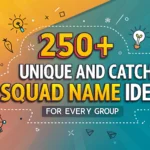 250+ Unique And Catchy Squad Name Ideas For Every Group