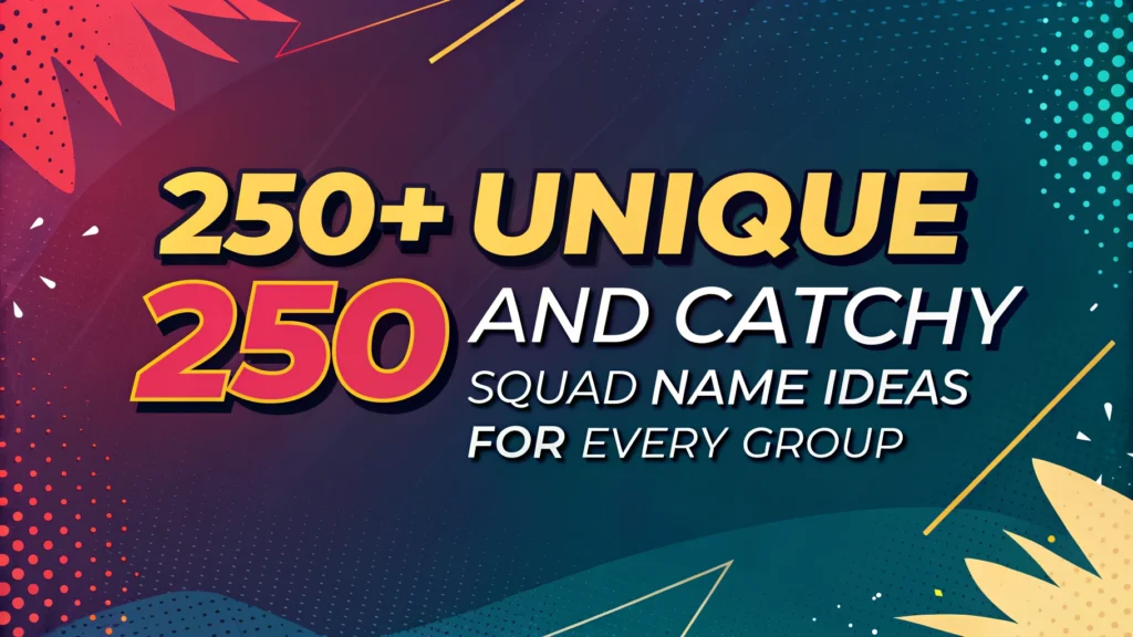 250+ Unique And Catchy Squad Name Ideas For Every Group