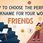 How To Choose The Perfect Nickname For Your Work Friends